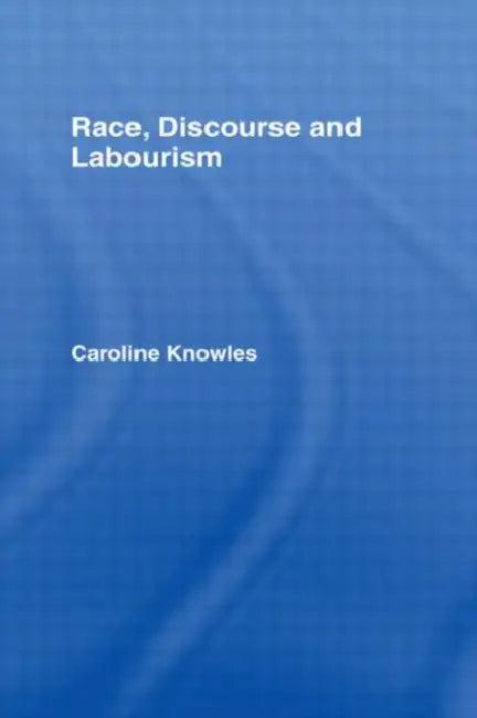 Race, Discourse and Labourism (English, Knowles Caroline)