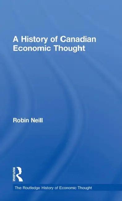 A History of Canadian Economic Thought (English, Robin Neill)
