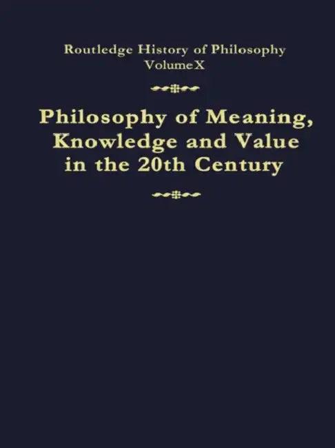 Philosophy of Meaning, Knowledge and Value in the Twentieth Century (English, Canfield John)