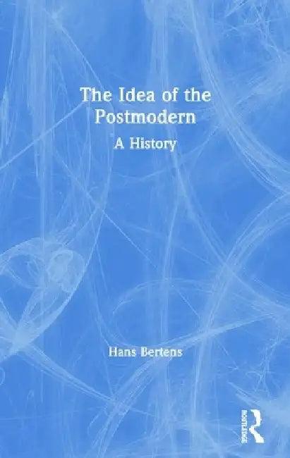 The Idea of the Postmodern (English, Hans Bertens)