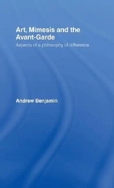 Art, Mimesis and the Avant-Garde (English, Andrew Benjamin)