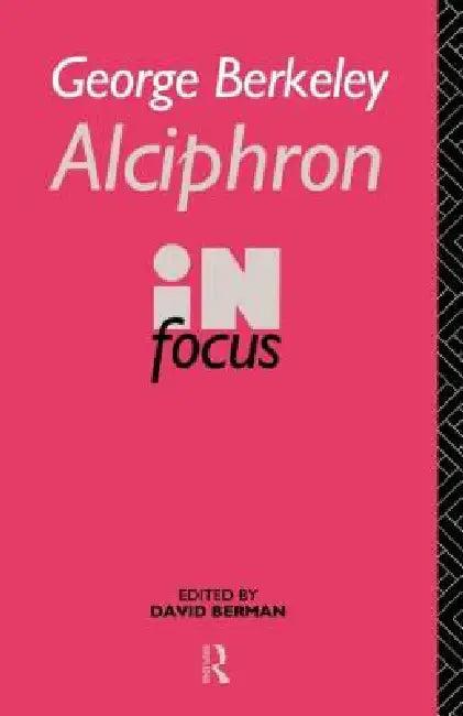 George Berkeley Alciphron in Focus (English, David Berman)