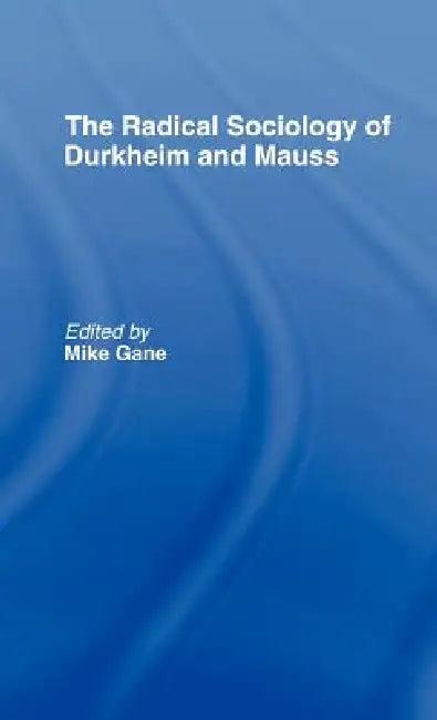 Radical Sociology of Durkheim and Mauss (English, Mike J. Gane)
