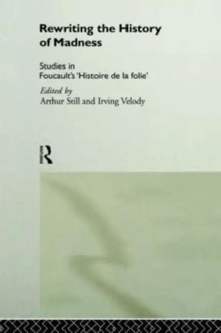 Rewriting the History of Madness (English, Arthur Still | Irving Velody)