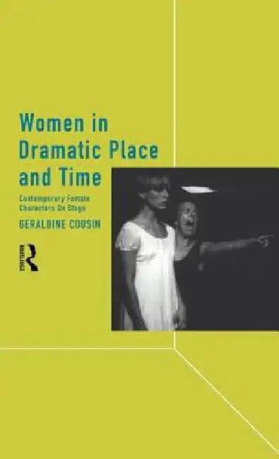 Women in Dramatic Place and Time (English, Geraldine Cousin)