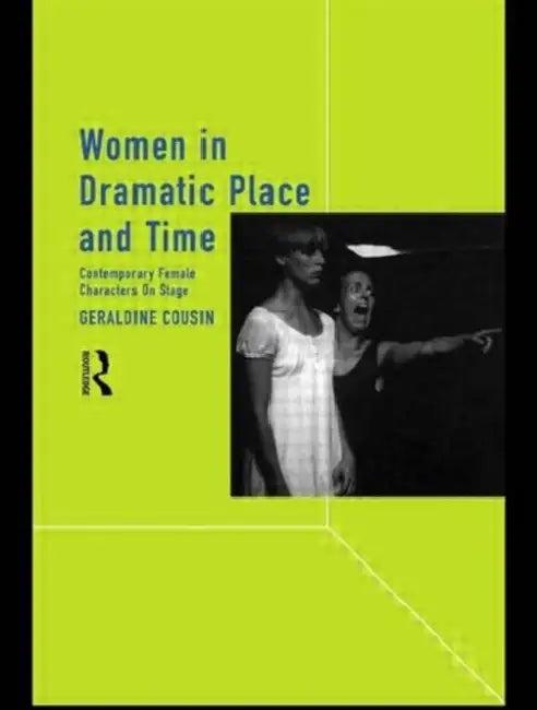 Women in Dramatic Place and Time (English, Geraldine Cousin)