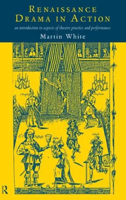 Renaissance Drama in Action (English, White Martin)