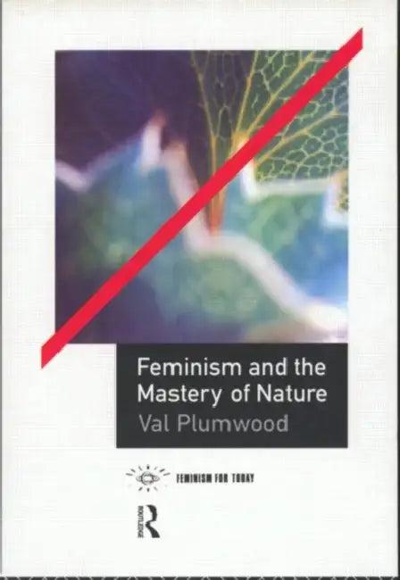 Feminism and the Mastery of Nature (English, Val Plumwood)