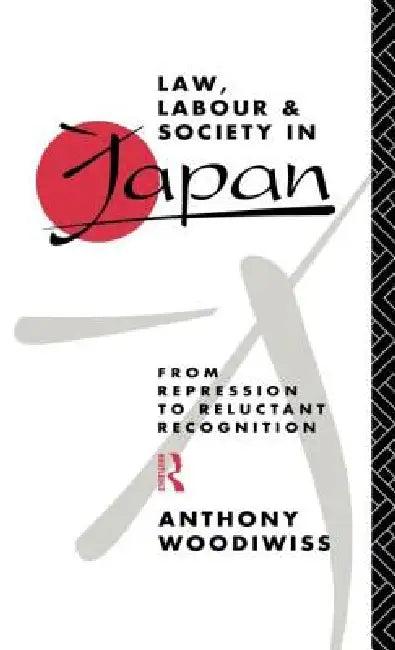 Law, Labour and Society in Japan (English, Anthony Woodiwiss)