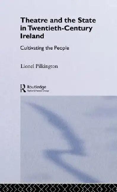 Theatre and the State in Twentieth-Century Ireland (English, Lionel Pilkington)