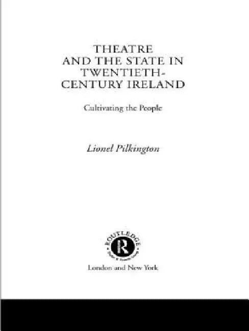 Theatre and the State in Twentieth-Century Ireland (English, Pilkington Lionel)
