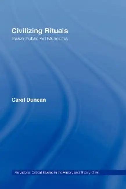 Civilizing Rituals (English, Carol Duncan)