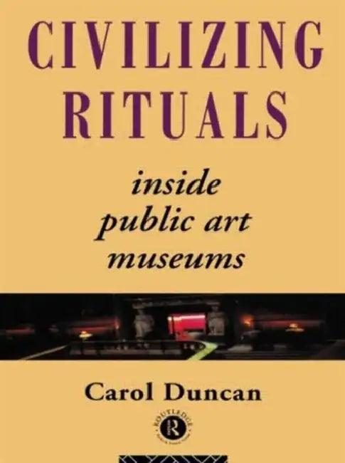 Civilizing Rituals (English, Carol Duncan)