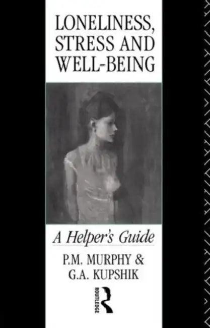 Loneliness, Stress and Well-Being (English, G. a. Kupshik | P. M. Murphy)