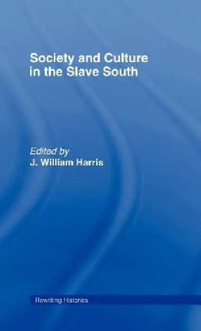 Society and Culture in the Slave South (English, J. William Harris)