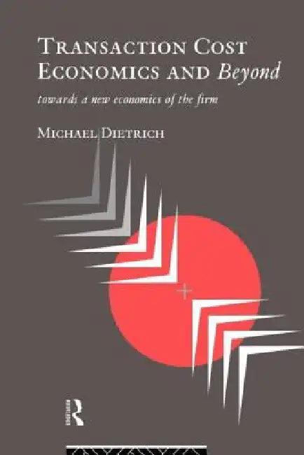Transaction Cost Economics and Beyond (English, Michael Dietrich)