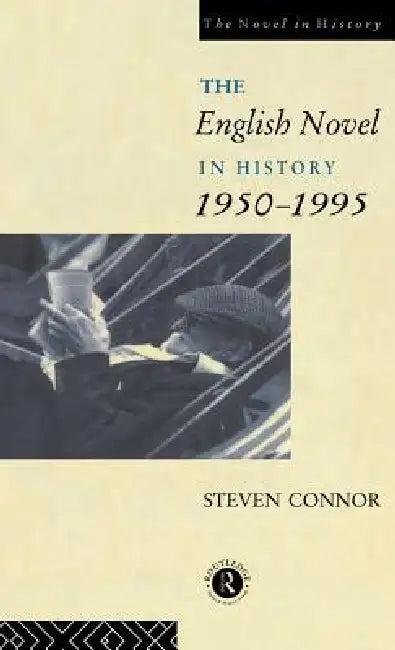 The English Novel in History, 1950 to the Present (English, Professor Steven Connor | Steven Connor)