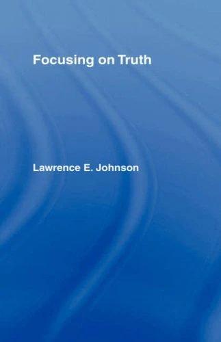 Focusing on Truth (English, Lawrence E. Johnson)