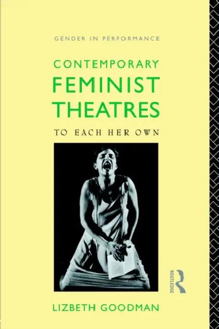 Contemporary Feminist Theatres (English, Lizbeth Goodman)