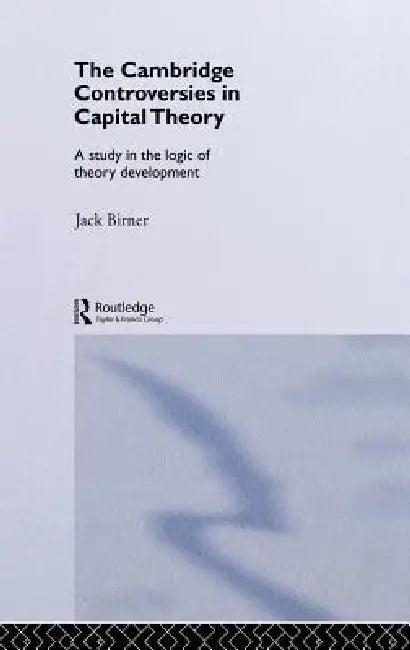 Cambridge Controversies in Capital Theory (English, Jack Birner)