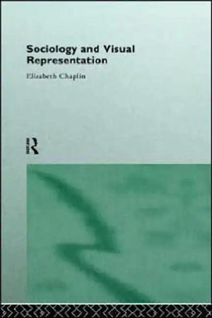 Sociology and Visual Representation (English, Elizabeth Chaplin)