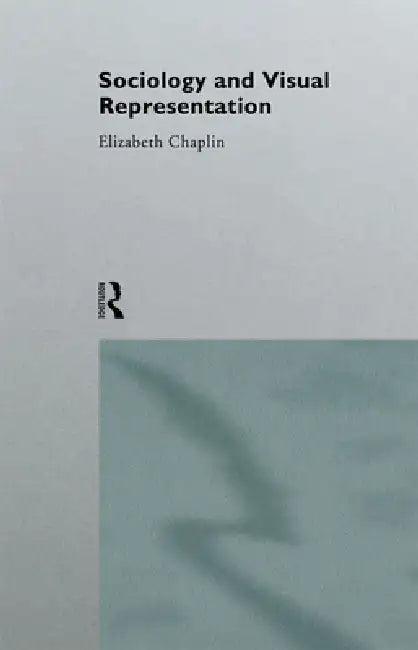 Sociology and Visual Representation (English, Elizabeth Chaplin)