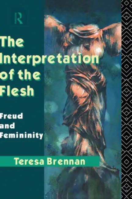 The Interpretation of the Flesh (English, Brennan Teresa)