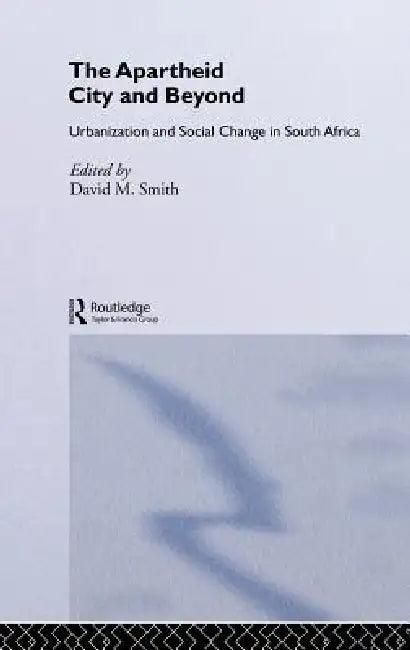 The Apartheid City and Beyond (English, David M. Smith)