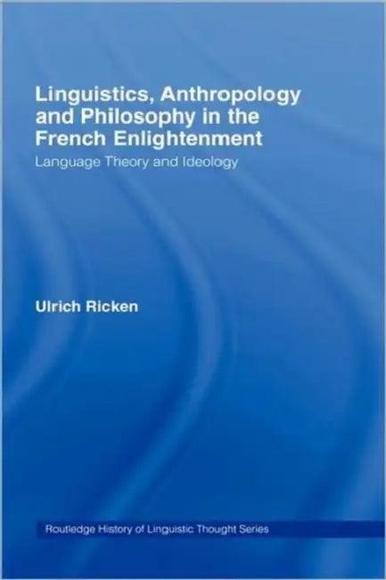 Linguistics, Anthropology and Philosophy in the French Enlightenment (English, Ulrich Ricken | Robert Norton)
