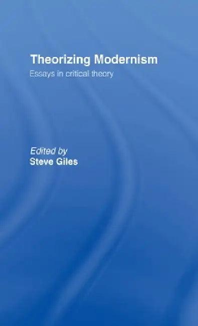 Theorizing Modernisms (English, Steve Giles)