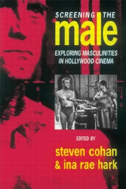 Screening the Male (English, Steve Cohan | Ina Rae Hark)