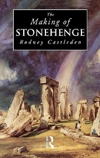 The Making of Stonehenge (English, Rodney Castleden)