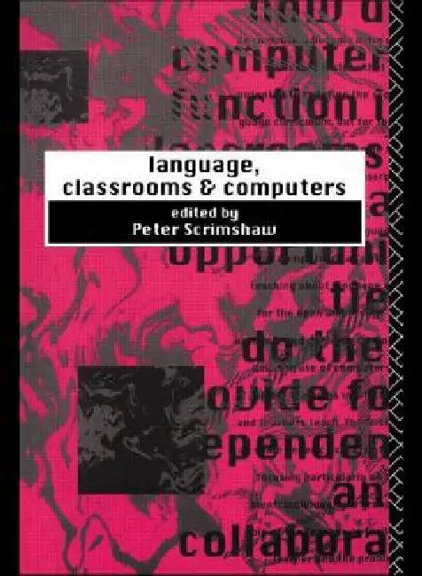 Language, Classrooms and Computers (English, Peter Scrimshaw)