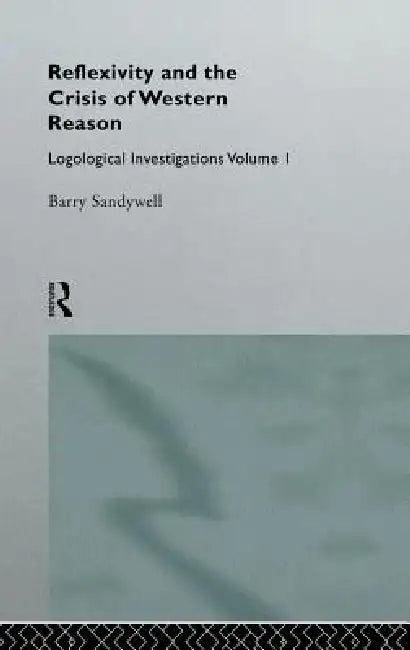 Reflexivity And The Crisis of Western Reason (English, Barry Sandywell)
