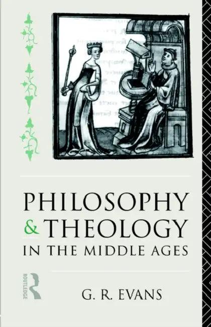 Philosophy and Theology in the Middle Ages (English, G. R. Evans)