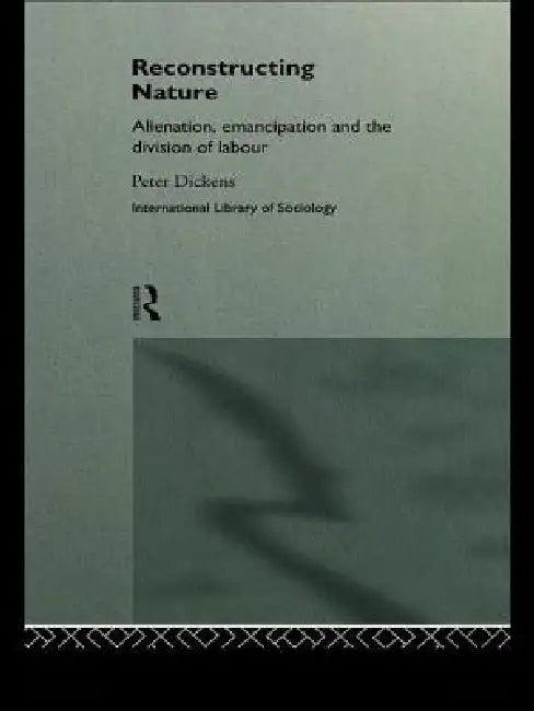 Reconstructing Nature (English, Peter Dickens)