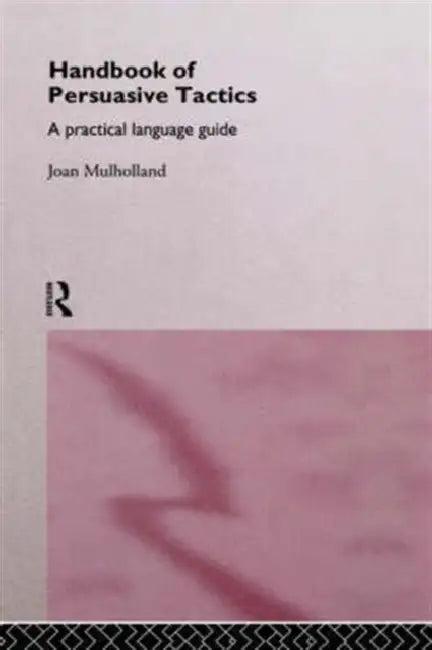 A Handbook of Persuasive Tactics (English, Joan Mulholland)