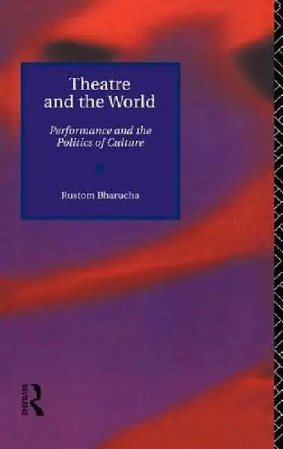 Theatre and the World (English, Rustom Bharucha)