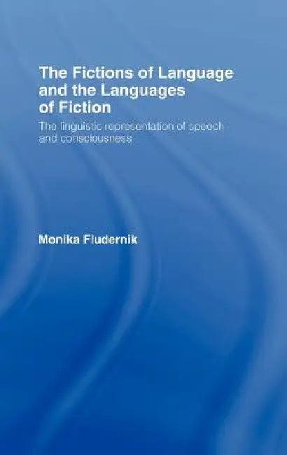 The Fictions of Language and the Languages of Fiction (English, Monika Fludernik)