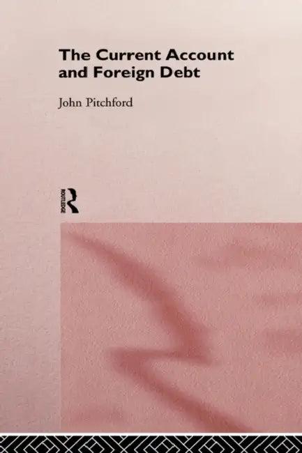 The Current Account and Foreign Debt (English, John Pitchford)