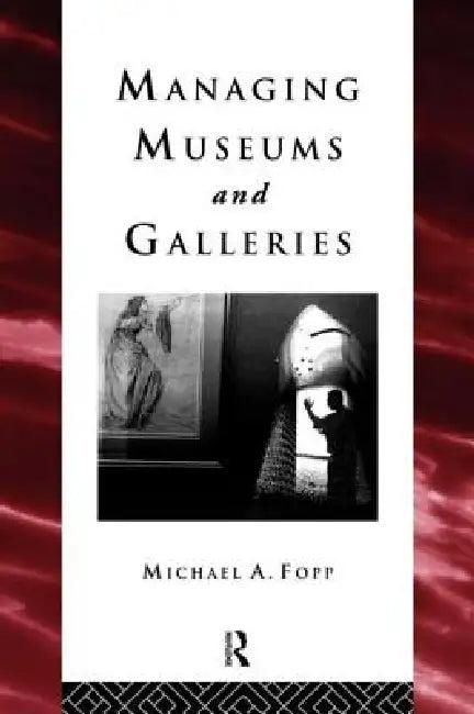 Managing Museums and Galleries (English, Michael Fopp)