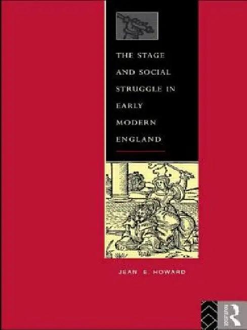 The Stage and Social Struggle in Early Modern England (English, Howard Jean E.)