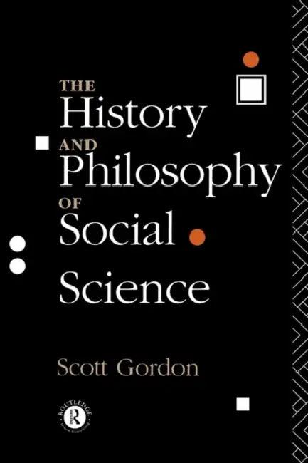 The History and Philosophy of Social Science (English, H. Scott Gordon)
