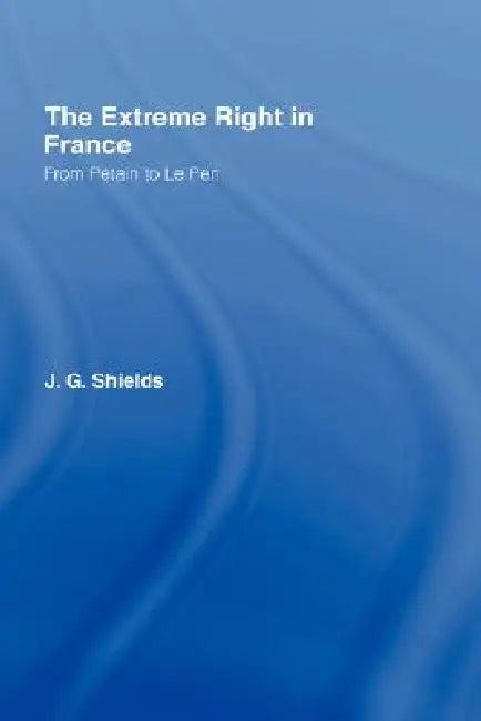 The Extreme Right in France (English, James Shields)