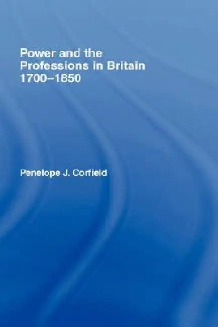 Power and the Professions in Britain 1700-1850 (English, Penelope J. Corfield)