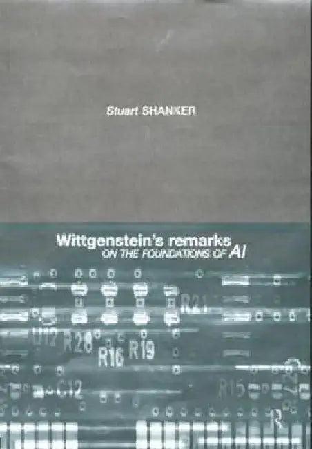 Wittgenstein's Remarks on the Foundations of AI (English, Stuart G. Shanker)