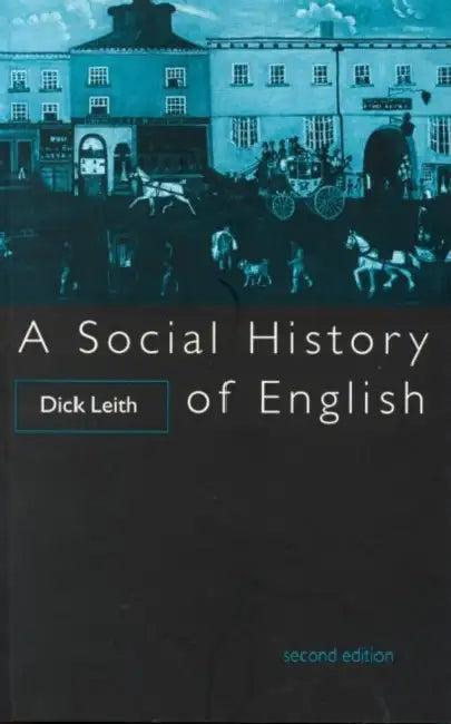 A Social History of English (English, Dick Leith)