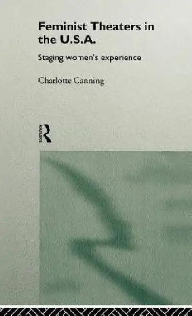 Feminist Theatres in the USA (English, Charlotte Canning)
