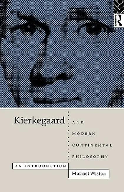 Kierkegaard and Modern Continental Philosophy (English, Michael Weston)