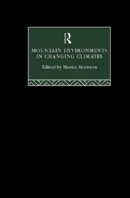 Mountain Environments in Changing Climates (English, Martin Beniston)